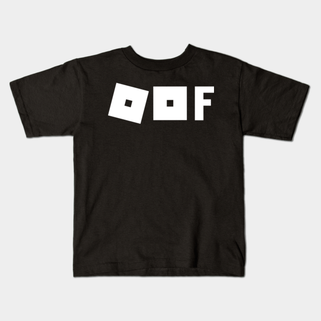 Oof Roblox Oof Oof Roblox Kids T Shirt Teepublic